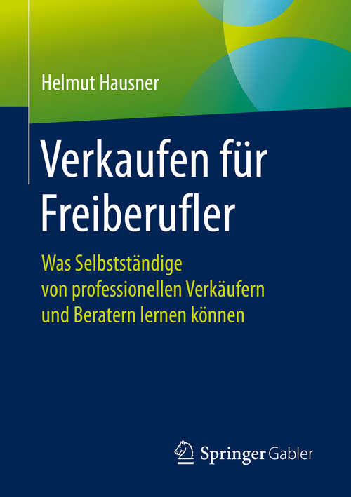 Book cover of Verkaufen für Freiberufler: Was Selbstständige von professionellen Verkäufern und Beratern lernen können (1. Aufl. 2019)