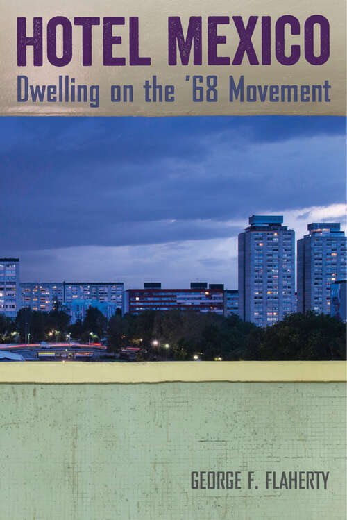 Book cover of Hotel Mexico: Dwelling on the '68 Movement