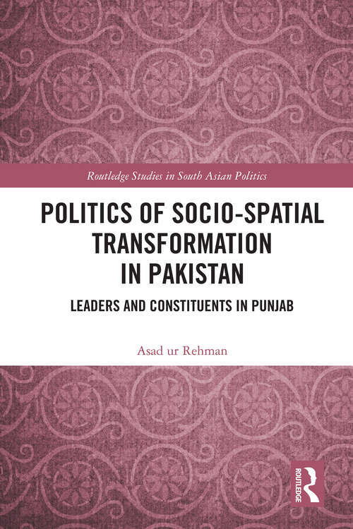 Book cover of Politics of Socio-Spatial Transformation in Pakistan: Leaders and Constituents in Punjab (Routledge Studies in South Asian Politics)