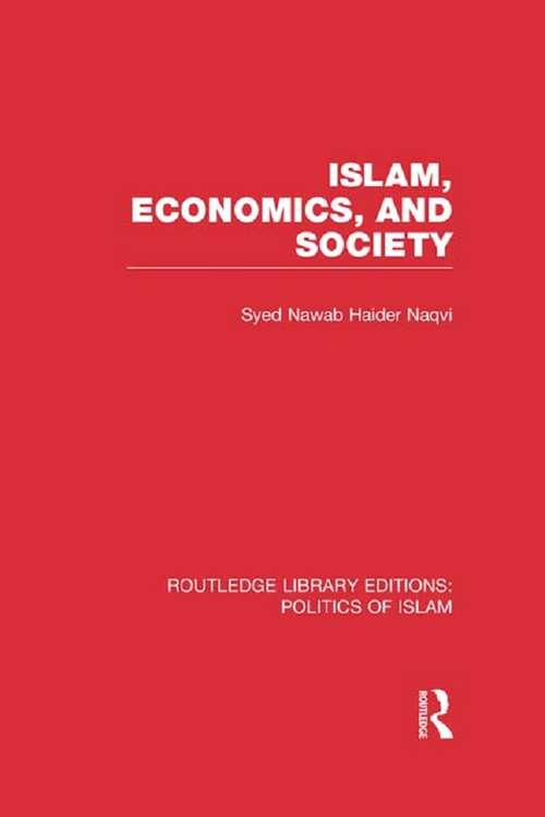 Book cover of Islam, Economics, and Society: Politics Of Islam: Islam, Economics, And Society (Routledge Library Editions: Politics of Islam)