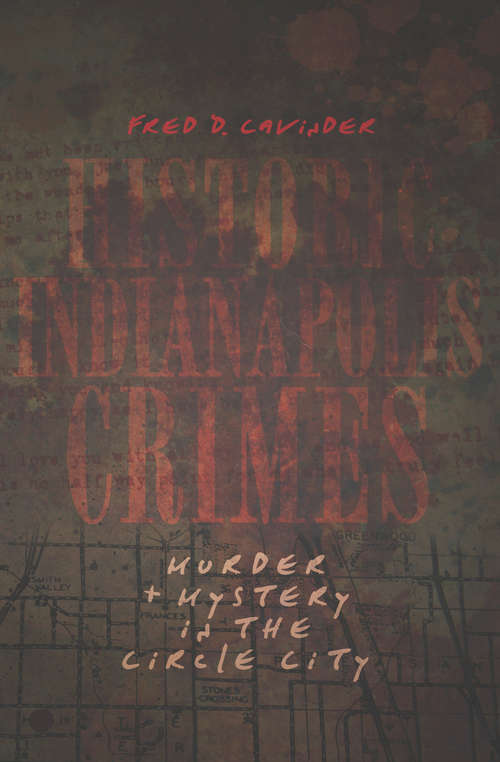 Book cover of Historic Indianapolis Crimes: Murder & Mystery in the Circle City (Murder And Mayhem Ser.)