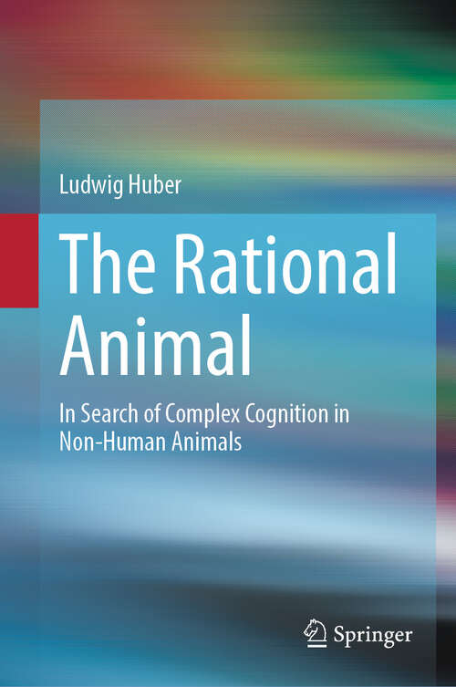 Book cover of The Rational Animal: In Search of Complex Cognition in Non-Human Animals (2024)