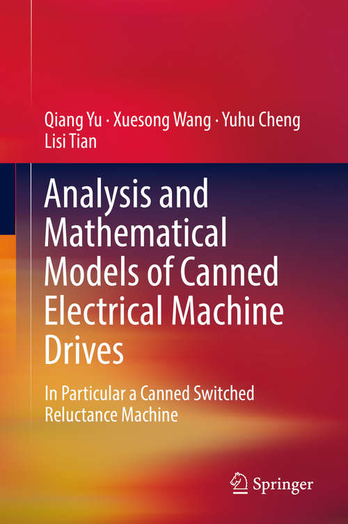 Book cover of Analysis and Mathematical Models of Canned Electrical Machine Drives: In Particular a Canned Switched Reluctance Machine (1st ed. 2019)
