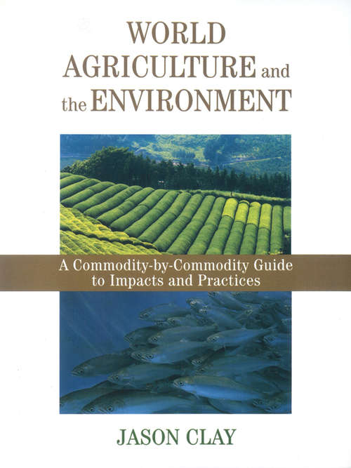 Book cover of World Agriculture and the Environment: A Commodity-By-Commodity Guide To Impacts And Practices (2)