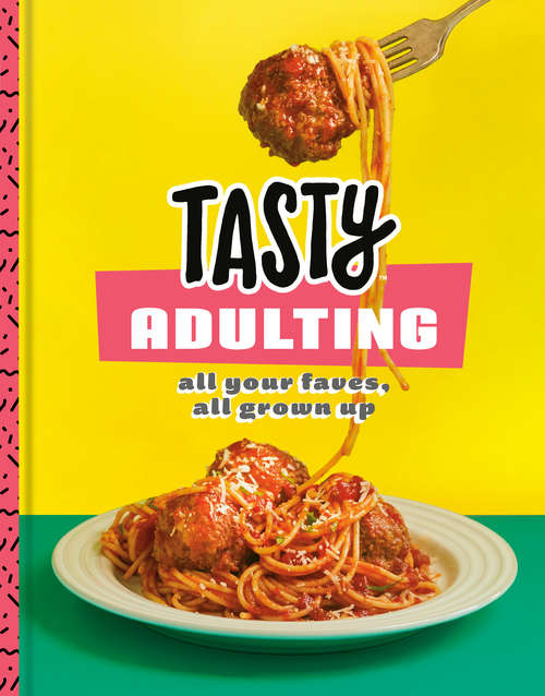 Book cover of Tasty Adulting: All Your Faves, All Grown Up: A Cookbook