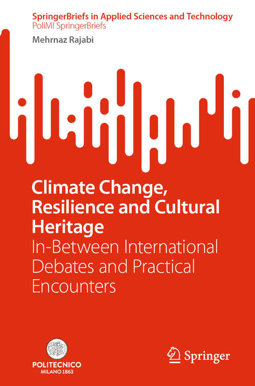 Book cover of Climate Change, Resilience and Cultural Heritage: In-Between International Debates and Practical Encounters (2025) (SpringerBriefs in Applied Sciences and Technology)