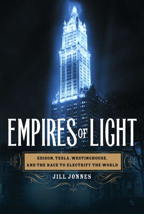 Book cover of Empires of Light: Edison, Tesla, Westinghouse, and the Race to Electrify the World