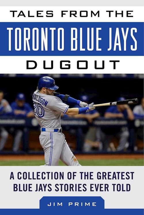 Book cover of Tales from the Toronto Blue Jays Dugout: A Collection of the Greatest Blue Jays Stories Ever Told (Tales from the Team)