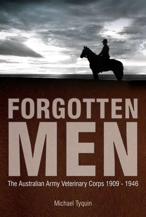 Book cover of Forgotten Men: The Australian Army Veterinary Corps 1909-1946 (Big Sky Publishing Ser.)