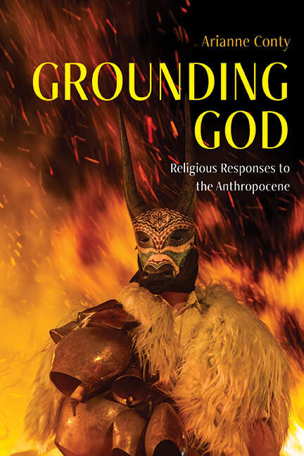 Book cover of Grounding God: Religious Responses to the Anthropocene (SUNY series on Religion and the Environment)