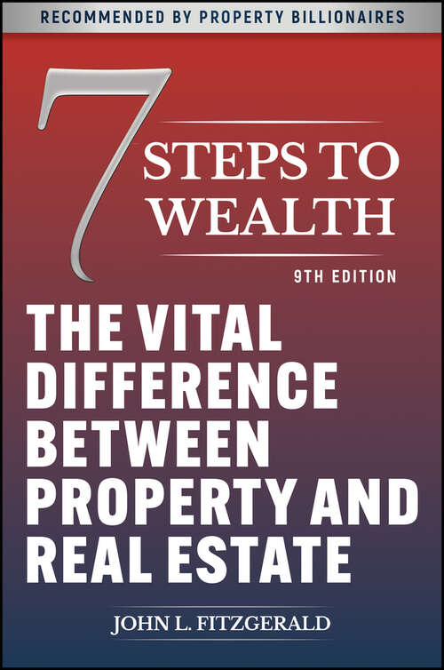 Book cover of 7 Steps to Wealth: The Vital Difference between Property and Real Estate