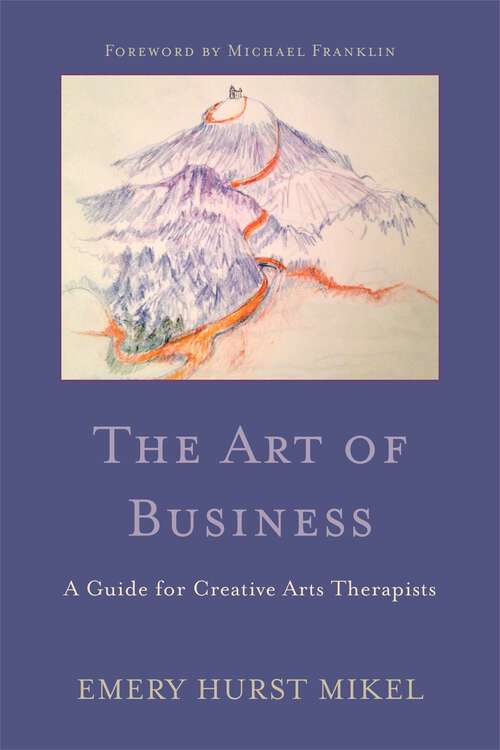 Book cover of The Art of Business: A Guide for Creative Arts Therapists Starting on a Path to Self-Employment