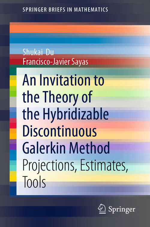 Book cover of An Invitation to the Theory of the Hybridizable Discontinuous Galerkin Method: Projections, Estimates, Tools (1st ed. 2019) (SpringerBriefs in Mathematics)