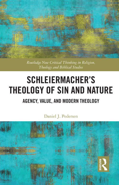 Book cover of Schleiermacher’s Theology of Sin and Nature: Agency, Value, and Modern Theology (Routledge New Critical Thinking in Religion, Theology and Biblical Studies)