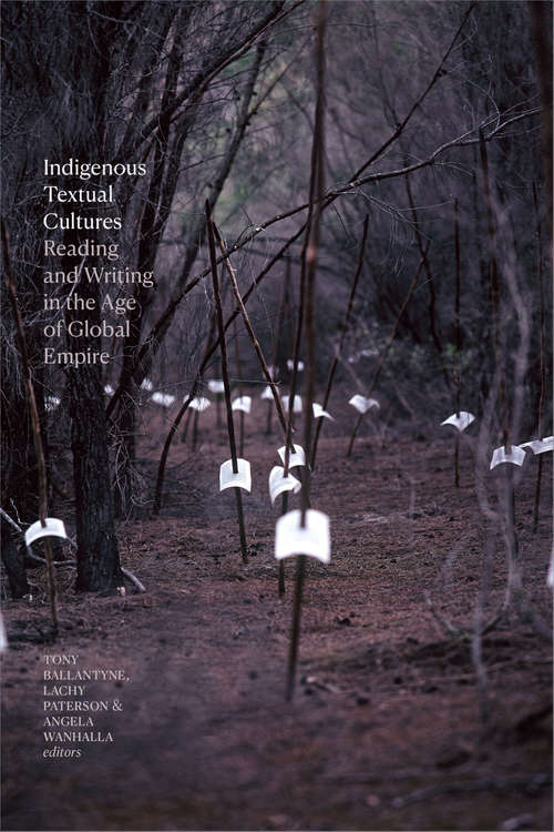 Book cover of Indigenous Textual Cultures: Reading and Writing in the Age of Global Empire