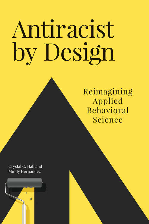 Book cover of Antiracist by Design: Reimagining Applied Behavioral Science