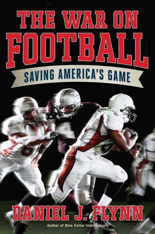 Book cover of The War on Football: Saving America's Game