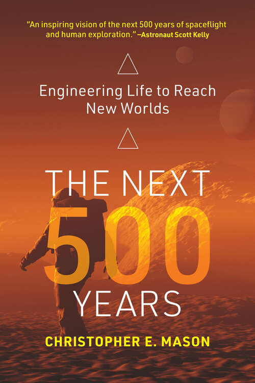 Book cover of The Next 500 Years: Engineering Life to Reach New Worlds
