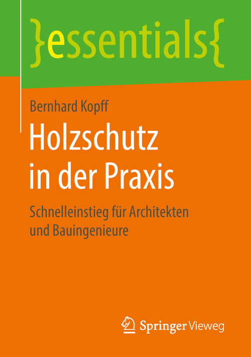 Book cover of Holzschutz in der Praxis: Schnelleinstieg für Architekten und Bauingenieure (essentials)