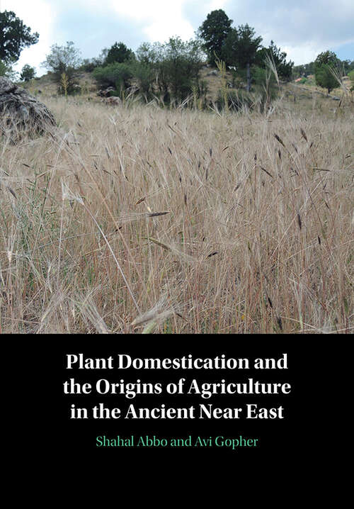 Book cover of Plant Domestication and the Origins of Agriculture in the Ancient Near East