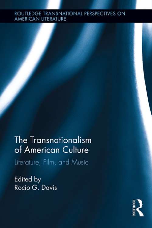 Book cover of The Transnationalism of American Culture: Literature, Film, and Music (Routledge Transnational Perspectives on American Literature)