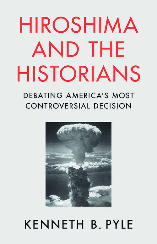 Book cover of Hiroshima and the Historians: Debating America's Most Controversial Decision