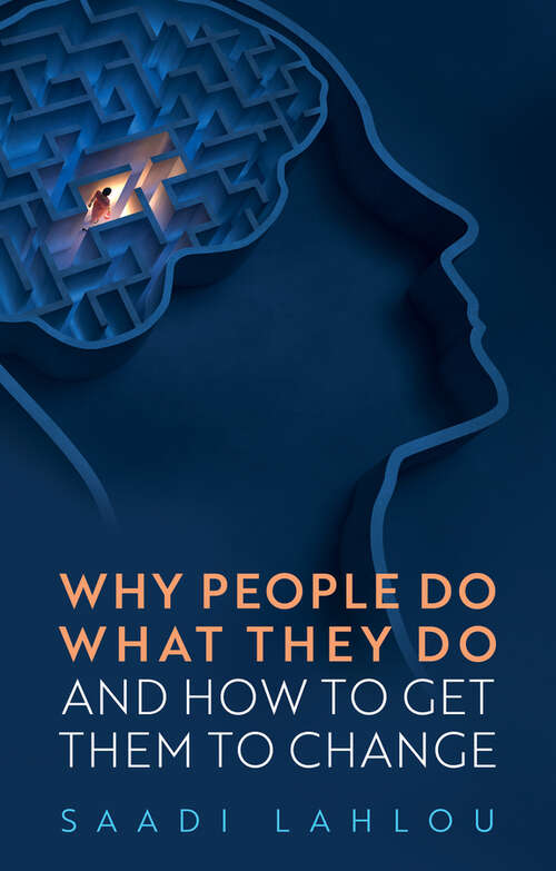 Book cover of Why People Do What They Do: And How to Get Them to Change