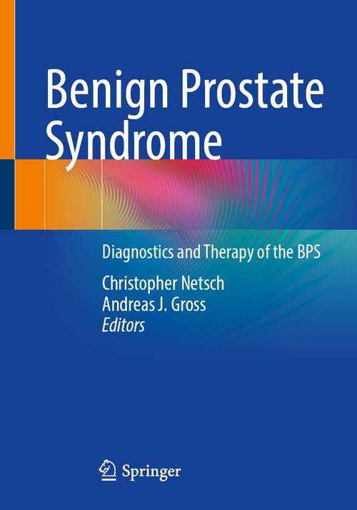 Book cover of Benign Prostate Syndrome: Diagnostics and Therapy of the BPS (1st ed. 2023)