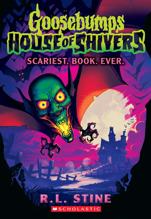Book cover of Scariest. Book. Ever. (Goosebumps House of Shivers)