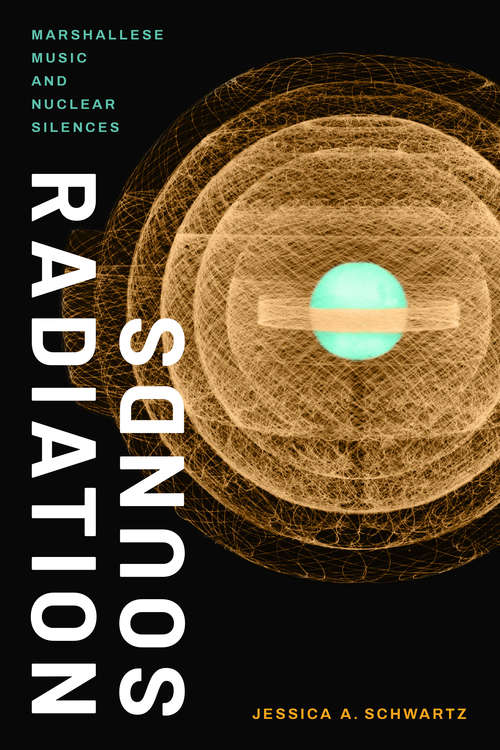 Book cover of Radiation Sounds: Marshallese Music and Nuclear Silences