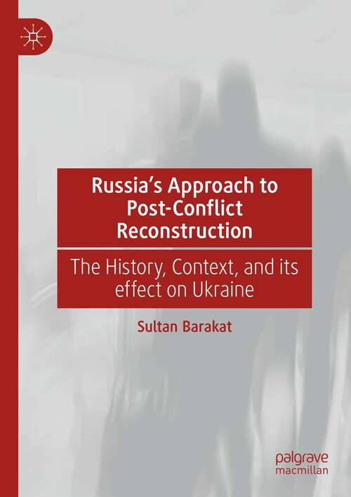 Book cover of Russia's Approach to Post-Conflict Reconstruction: The History, Context, and its effect on Ukraine (1st ed. 2023)