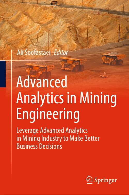 Book cover of Advanced Analytics in Mining Engineering: Leverage Advanced Analytics in Mining Industry to Make Better Business Decisions (1st ed. 2022)