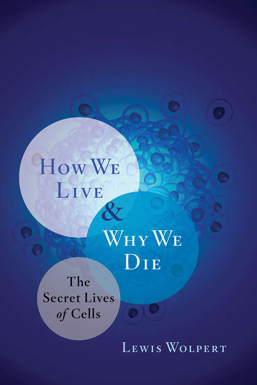 Book cover of How We Live and Why We Die: The Secret Lives of Cells