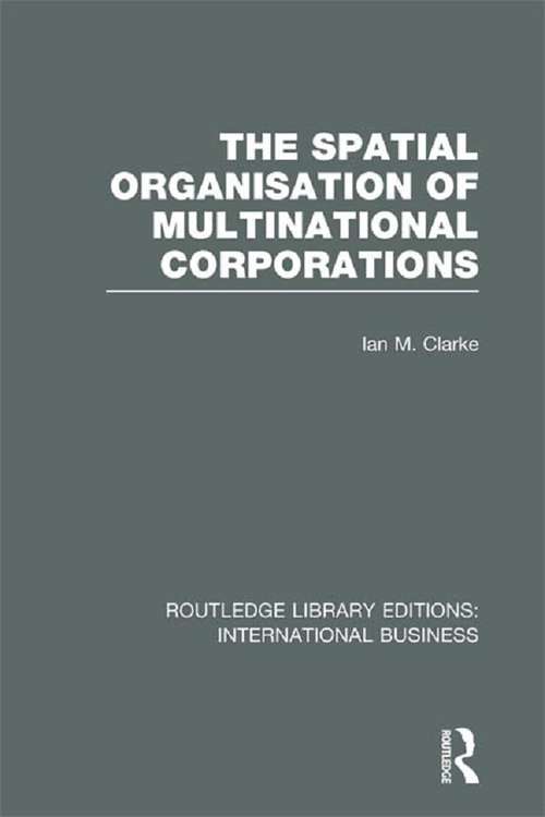 Book cover of The Spatial Organisation of Multinational Corporations (Routledge Library Editions: International Business)