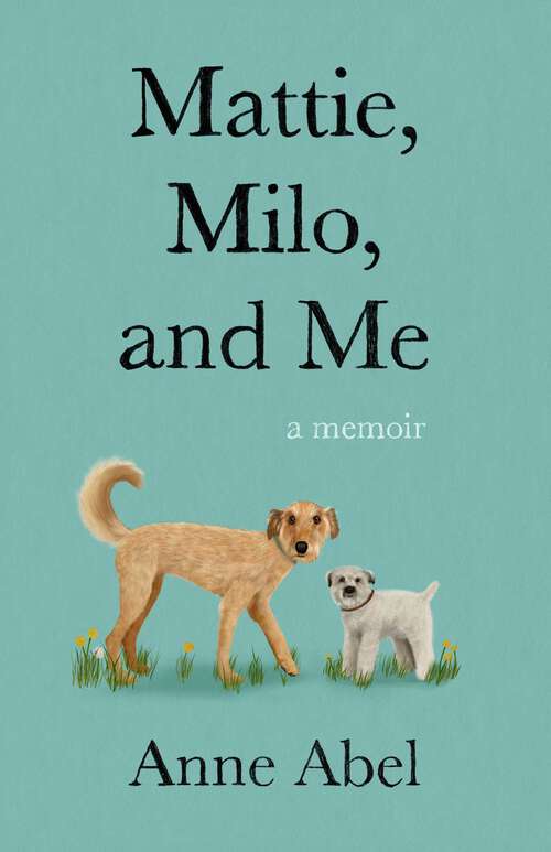 Book cover of Mattie, Milo, and Me: A Memoir