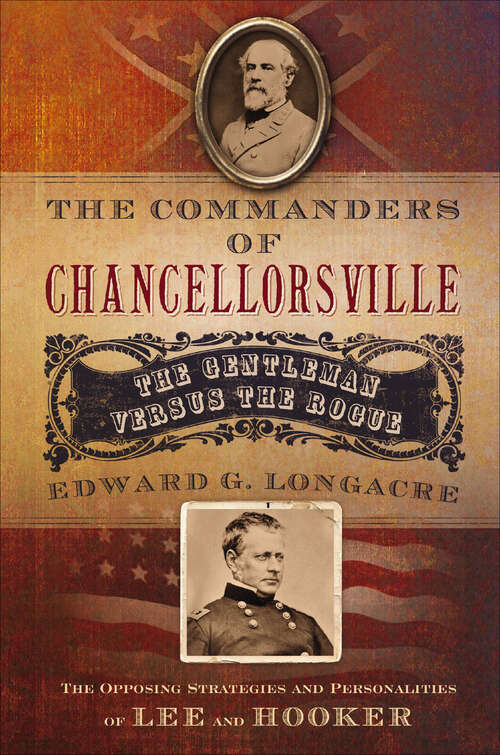 Book cover of The Commanders of Chancellorsville: The Gentleman versus the Rogue