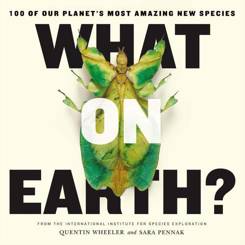 Book cover of What on Earth?: 100 of Our Planet's Most Amazing New Species