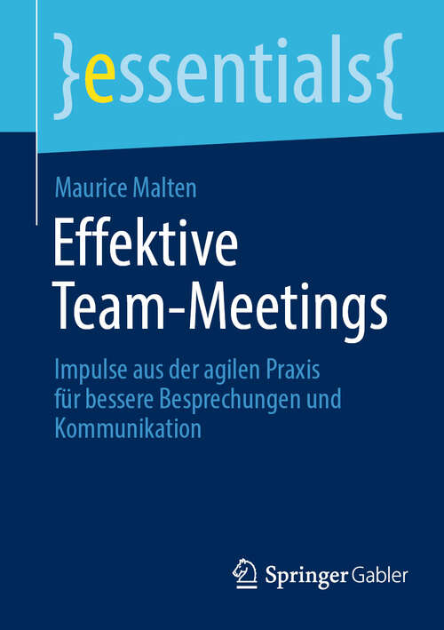 Book cover of Effektive Team-Meetings: Impulse aus der agilen Praxis für bessere Besprechungen und Kommunikation (2024) (essentials)