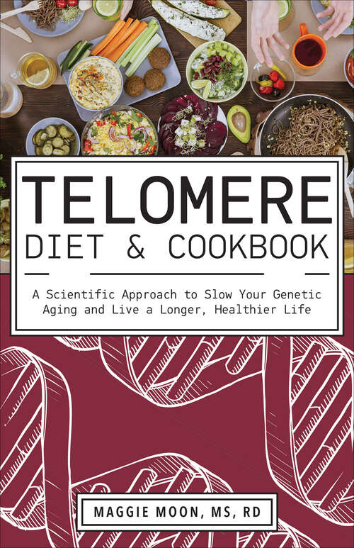 Book cover of The Telomere Diet and Cookbook: A Scientific Approach to Slow Your Genetic Aging and Live a Longer, Healthier Life