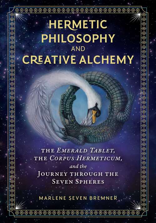 Book cover of Hermetic Philosophy and Creative Alchemy: The Emerald Tablet, the Corpus Hermeticum, and the Journey through the Seven Spheres