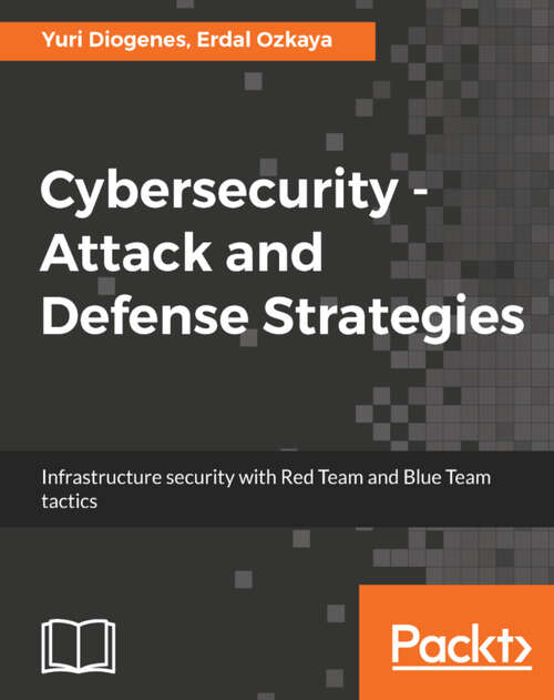 Book cover of Cybersecurity - Attack and Defense Strategies: Infrastructure security with Red Team and Blue Team tactics (1)