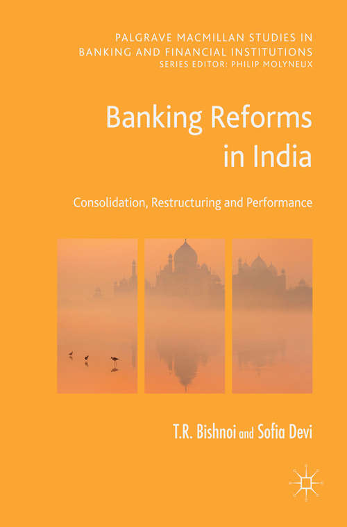 Book cover of Banking Reforms in India: Consolidation, Restructuring and Performance (Palgrave Macmillan Studies in Banking and Financial Institutions)
