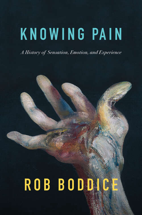 Book cover of Knowing Pain: A History of Sensation, Emotion, and Experience