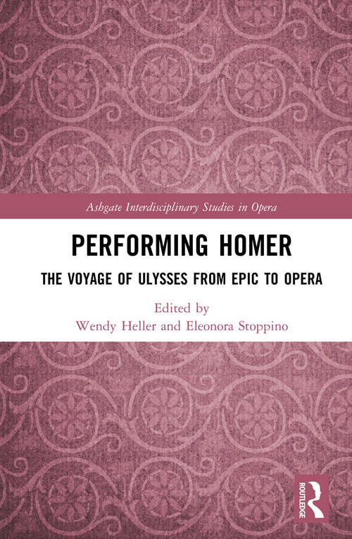Book cover of Performing Homer: The Voyage Of Ulysses From Epic To Opera (Ashgate Interdisciplinary Studies in Opera)