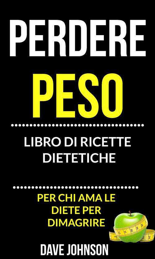 Book cover of Perdere peso: libro di ricette dietetiche (per chi ama le diete per dimagrire)
