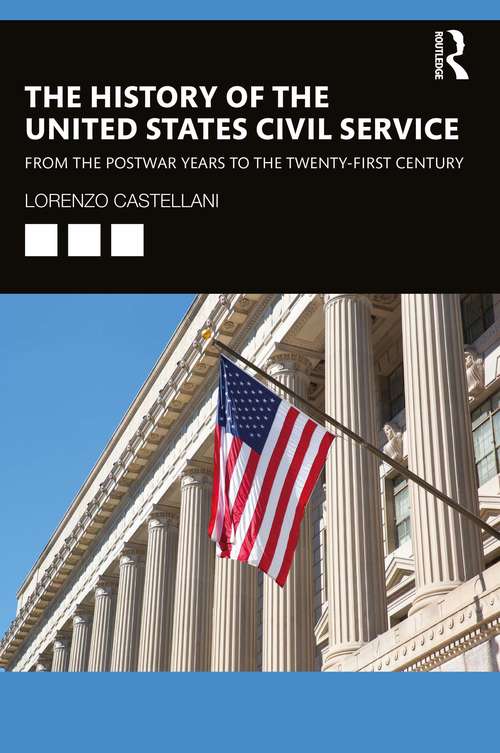 Book cover of The History of the United States Civil Service: From the Postwar Years to the Twenty-First Century