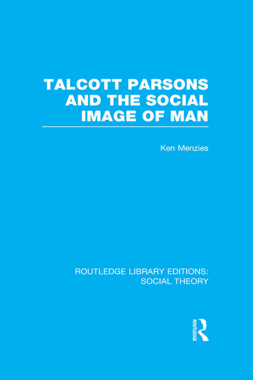 Book cover of Talcott Parsons and the Social Image of Man (Routledge Library Editions: Social Theory)