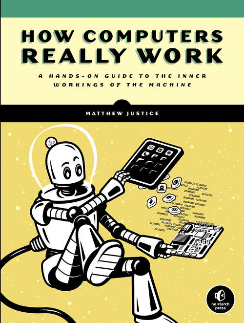 Book cover of How Computers Really Work: A Hands-On Guide to the Inner Workings of the Machine