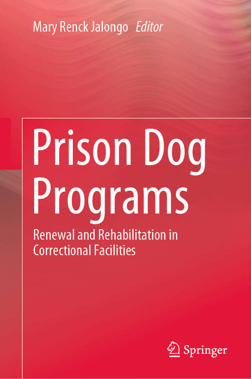 Book cover of Prison Dog Programs: Renewal and Rehabilitation in Correctional Facilities (1st ed. 2019)