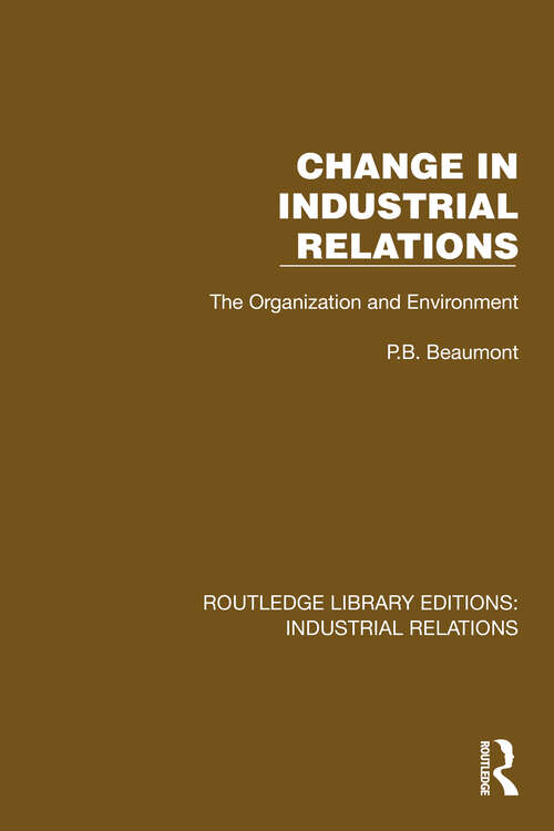 Book cover of Change in Industrial Relations: The Organization and Environment (Routledge Library Editions: Industrial Relations)